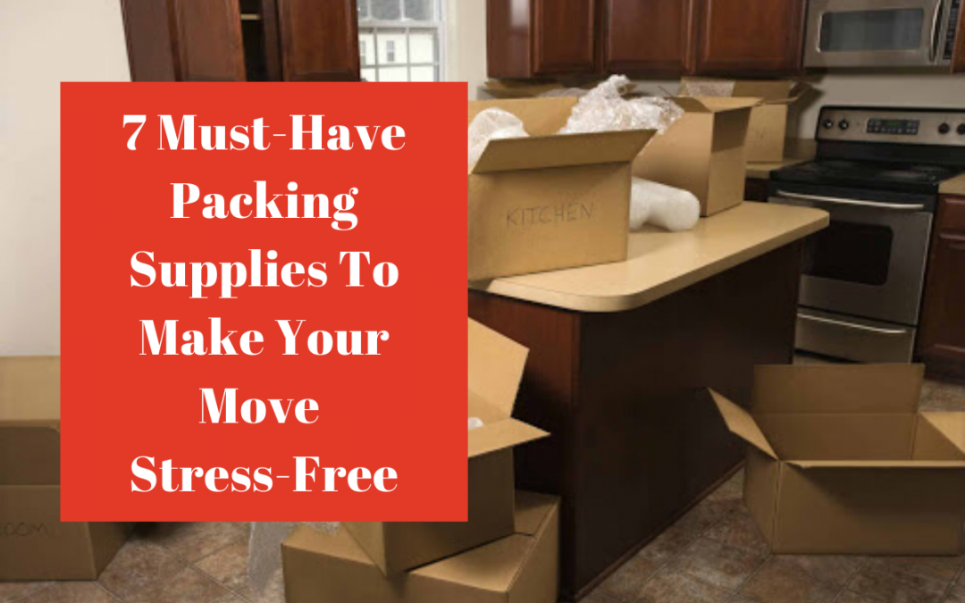 7 Must-Have Packing Supplies To Make Your Move Stress-Free