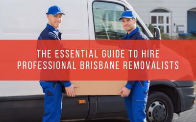 The Essential Guide to Hire Professional Brisbane Removalists